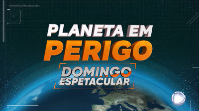 Planeta em perigo | DOMINGO ESPETACULAR - RECORD TV