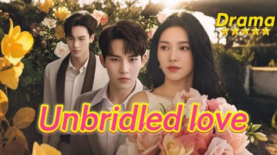 'Unbridled love' Short Drama FREE [Full Episodes] (Short Drama Online)