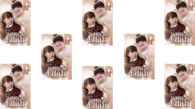 Watch 'Who's Edith' Short Drama FREE [Full Episodes] (Short Drama Online)
